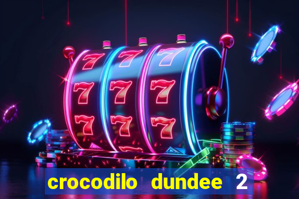 crocodilo dundee 2 filme completo dublado